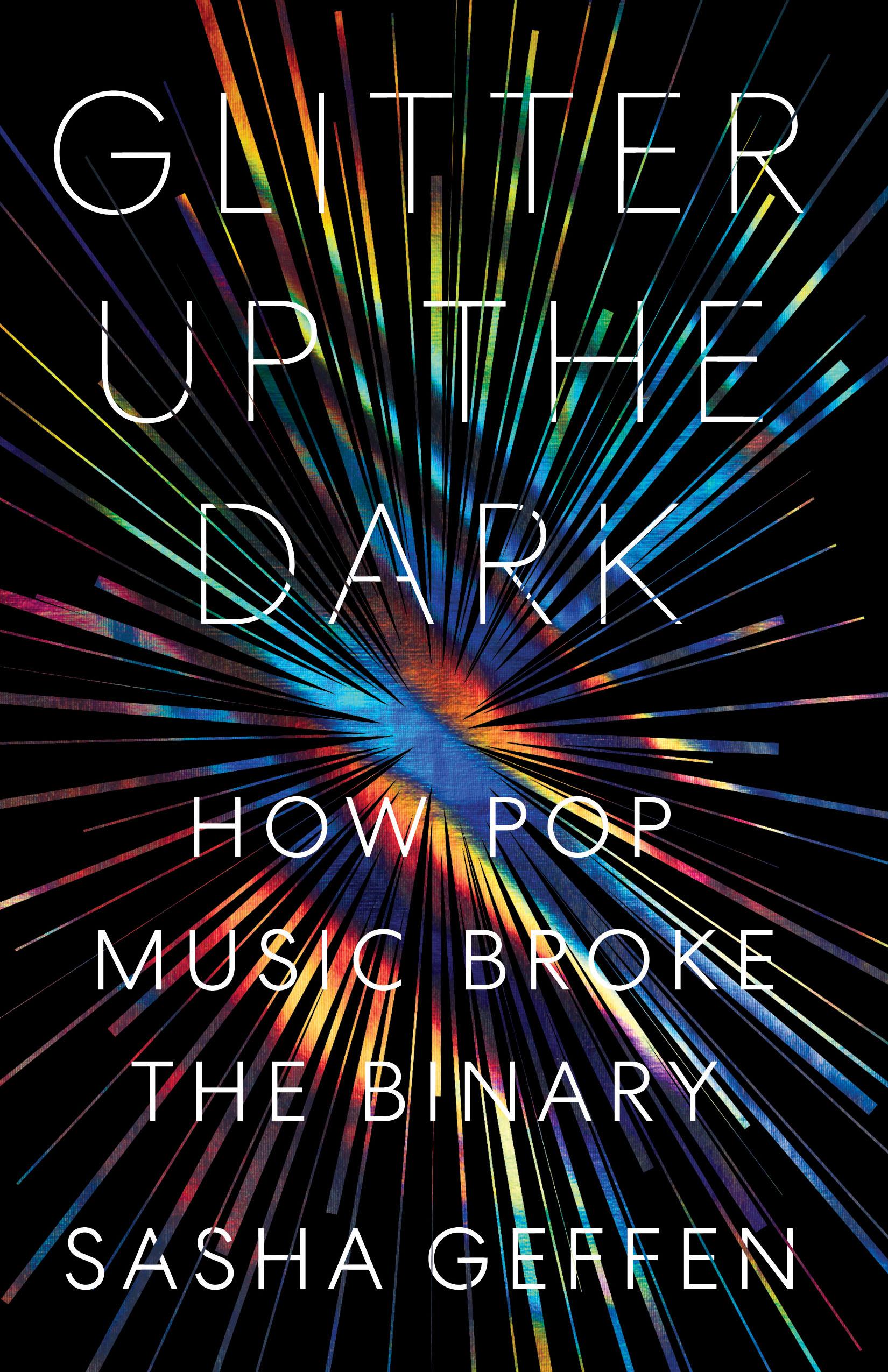 Glitter Up the Dark / How Pop Music Broke the Binary / Sasha Geffen / Taschenbuch / Kartoniert / Broschiert / Englisch / 2020 / University of Texas Press / EAN 9781477318782 - Geffen, Sasha