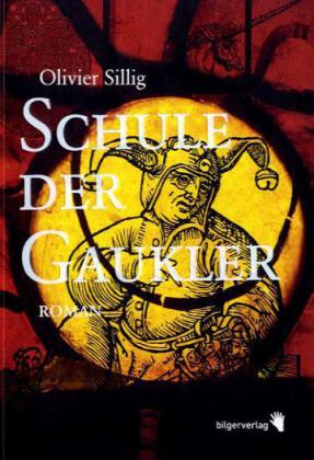 Schule der Gaukler / Roman. Ungekürzte Ausgabe / Olivier Sillig / Buch / 436 S. / Deutsch / 2010 / Bilgerverlag / EAN 9783037620083 - Sillig, Olivier
