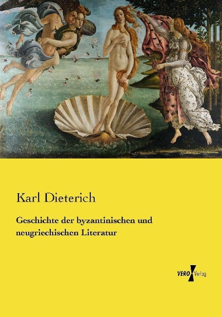 Geschichte der byzantinischen und neugriechischen Literatur / Karl Dieterich / Taschenbuch / Paperback / 332 S. / Deutsch / 2015 / Vero Verlag / EAN 9783737225083 - Dieterich, Karl