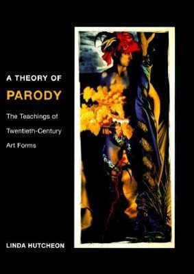 A Theory of Parody / The Teachings of Twentieth-Century Art Forms / Linda Hutcheon / Taschenbuch / Kartoniert / Broschiert / Englisch / 2000 / University of Illinois Press / EAN 9780252069383 - Hutcheon, Linda