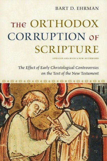 The Orthodox Corruption of Scripture / The Effect of Early Christological Controversies on the Text of the New Testament / Bart D Ehrman / Taschenbuch / Kartoniert / Broschiert / Englisch / 2011 - Ehrman, Bart D