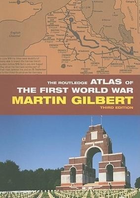 Routledge Atlas of the First World War / Martin Gilbert / Taschenbuch / Routledge Historical Atlases / Einband - flex.(Paperback) / Englisch / 2008 / Taylor & Francis / EAN 9780415460385 - Martin Gilbert