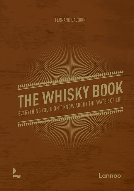 The Whisky Book: Everything You Didn't Know about the Water of Life / Fernand Dacquin / Buch / Gebunden / Englisch / 2022 / Acc Publishing Group Ltd / EAN 9789401479585 - Dacquin, Fernand
