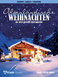 Alpenländische Weihnachten für 3 Trompeten (Kornette/Flügelhörner) Spielpartitur / Buch / 2007 / Mitropa Music / EAN 9789043126786