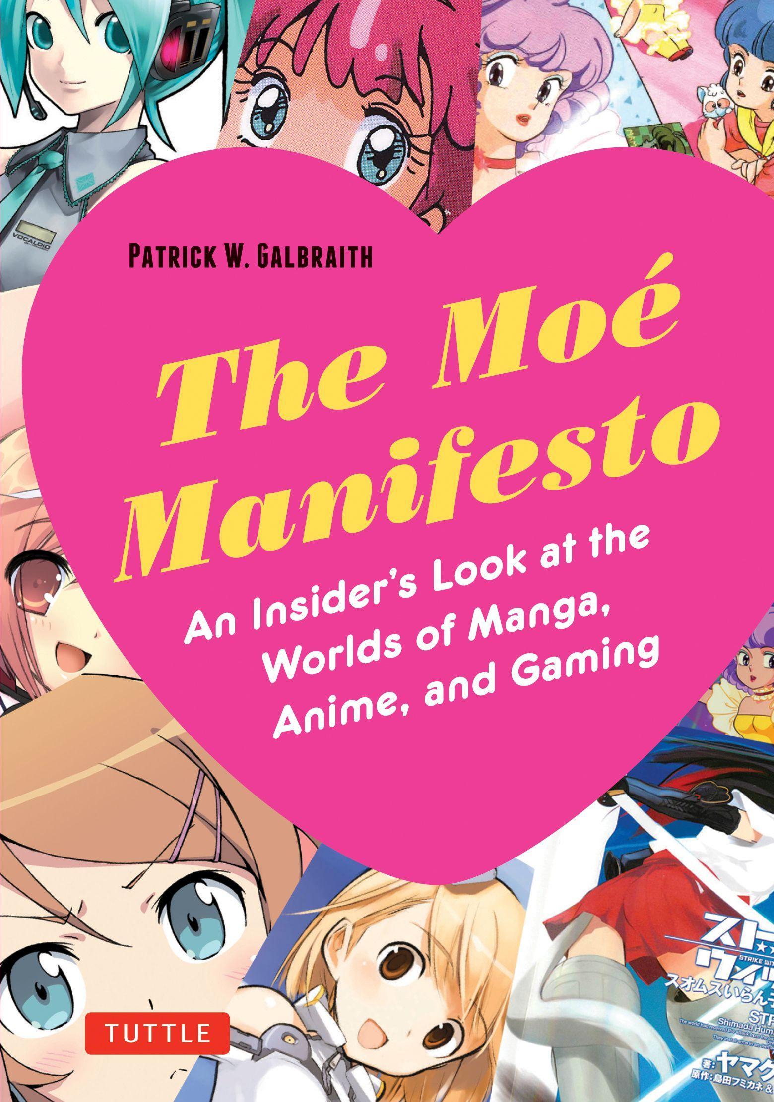 The Moe Manifesto / An Insider's Look at the Worlds of Manga, Anime, and Gaming / Patrick W. Galbraith / Taschenbuch / Kartoniert / Broschiert / Englisch / 2017 / Tuttle Publishing / EAN 9780804848886 - Galbraith, Patrick W.
