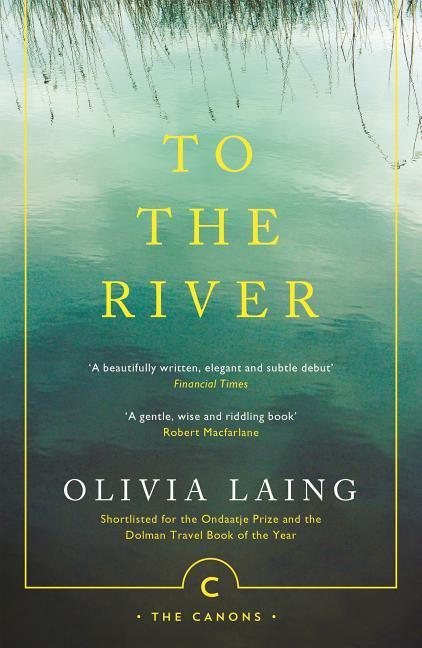 To the River / A Journey Beneath the Surface / Olivia Laing / Taschenbuch / 304 S. / Englisch / 2017 / Canongate Books / EAN 9781786891587 - Laing, Olivia