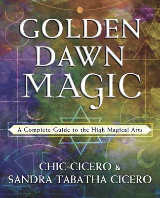 Golden Dawn Magic / A Complete Guide to the High Magical Arts / Chic Cicero (u. a.) / Taschenbuch / Kartoniert / Broschiert / Englisch / 2019 / Llewellyn Publications,U.S. / EAN 9780738757889 - Cicero, Chic