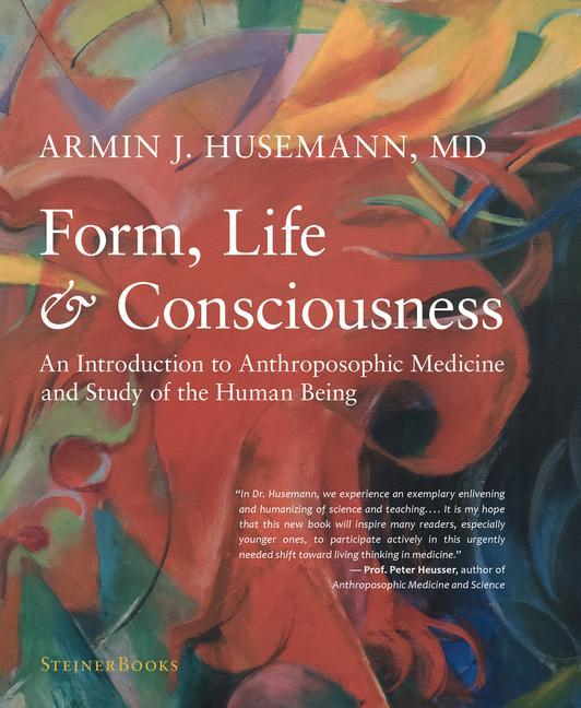 Form, Life, and Consciousness / An Introduction to Anthroposophic Medicine and Study of the Human Being / Armin J Husemann / Buch / Gebunden / Englisch / 2019 / Anthroposophic Press Inc - Husemann, Armin J