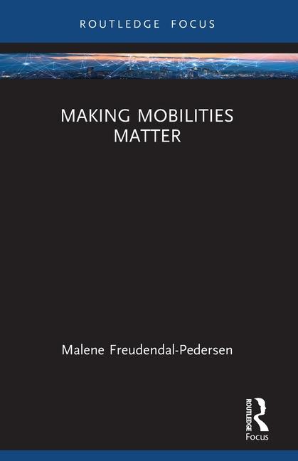 Making Mobilities Matter / Malene Freudendal-Pedersen / Taschenbuch / Einband - flex.(Paperback) / Englisch / 2023 / Taylor & Francis Ltd / EAN 9780367607890 - Freudendal-Pedersen, Malene