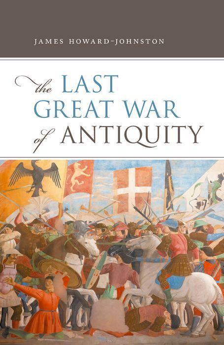 The Last Great War of Antiquity / James Howard-Johnston / Buch / Gebunden / Englisch / 2021 / Oxford University Press / EAN 9780198830191 - Howard-Johnston, James