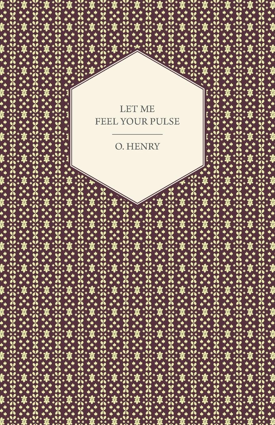 Let Me Feel Your Pulse / Henry O. / Taschenbuch / Paperback / Englisch / 2008 / Northup Press / EAN 9781409730491 - O., Henry