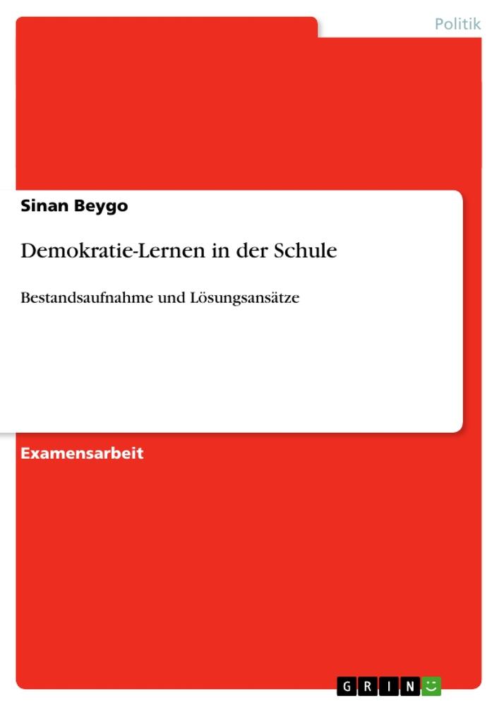 Demokratie-Lernen in der Schule / Bestandsaufnahme und Lösungsansätze / Sinan Beygo / Taschenbuch / Paperback / 112 S. / Deutsch / 2007 / GRIN Verlag / EAN 9783638703291 - Beygo, Sinan