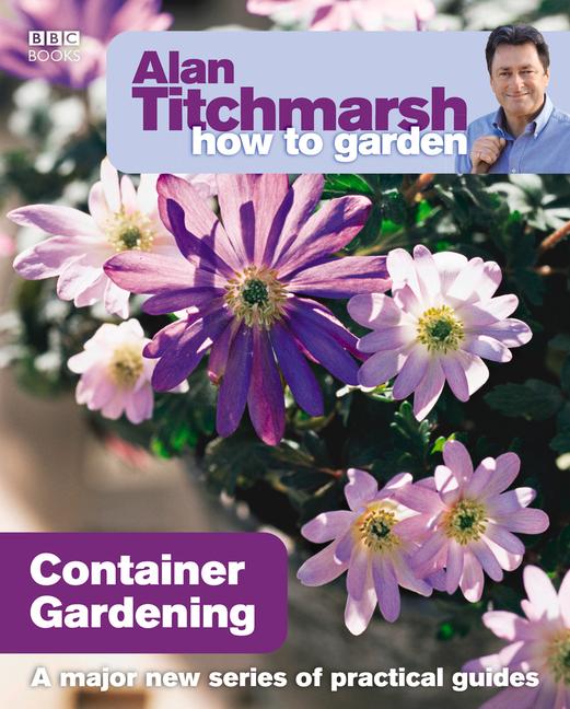 Alan Titchmarsh How to Garden: Container Gardening / Alan Titchmarsh / Taschenbuch / Kartoniert / Broschiert / Englisch / 2009 / Ebury Publishing / EAN 9781846073991 - Titchmarsh, Alan
