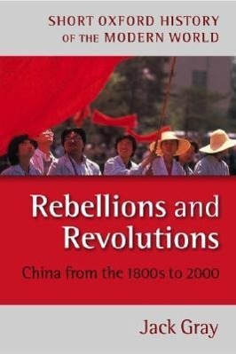 Gray, J: Rebellions and Revolutions / China from the 1880s to 2000 / Jack Gray / Taschenbuch / Short Oxford History of the Modern World / Kartoniert / Broschiert / Englisch / 2003 / EAN 9780198700692 - Gray, Jack (Honorary Research Fellow, Centre for Studies in Democratisation at the University of Warwick)