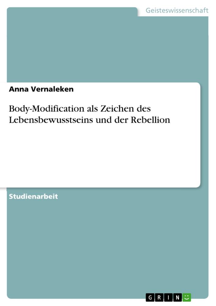 Body-Modification als Zeichen des Lebensbewusstseins und der Rebellion / Anna Vernaleken / Taschenbuch / Paperback / 28 S. / Deutsch / 2010 / GRIN Verlag / EAN 9783640671892 - Vernaleken, Anna