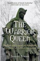 The Warrior Queen / The Life and Legend of Aethelflaed, Daughter of Alfred the Great / Joanna Arman / Taschenbuch / Kartoniert / Broschiert / Englisch / 2018 / Amberley Publishing / EAN 9781445682792 - Arman, Joanna