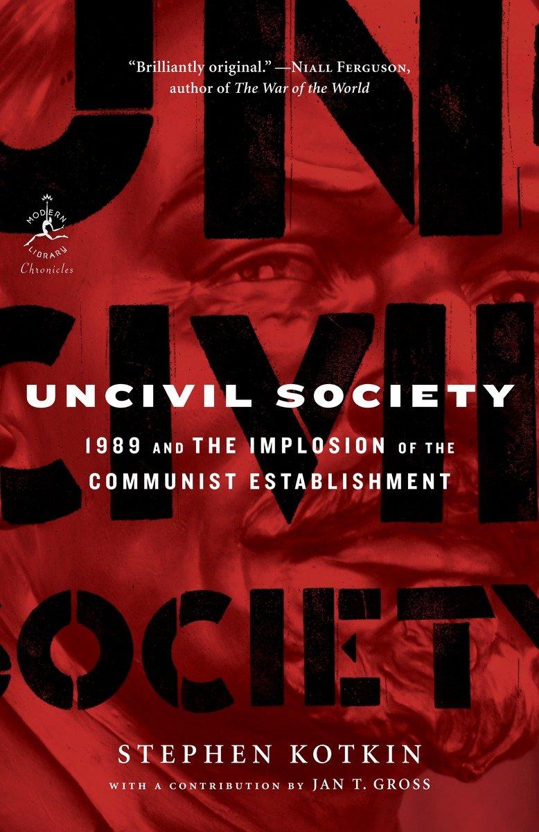 Uncivil Society: 1989 and the Implosion of the Communist Establishment / Stephen Kotkin / Taschenbuch / Modern Library Chronicles / Einband - flex.(Paperback) / Englisch / 2010 / MODERN LIB - Kotkin, Stephen