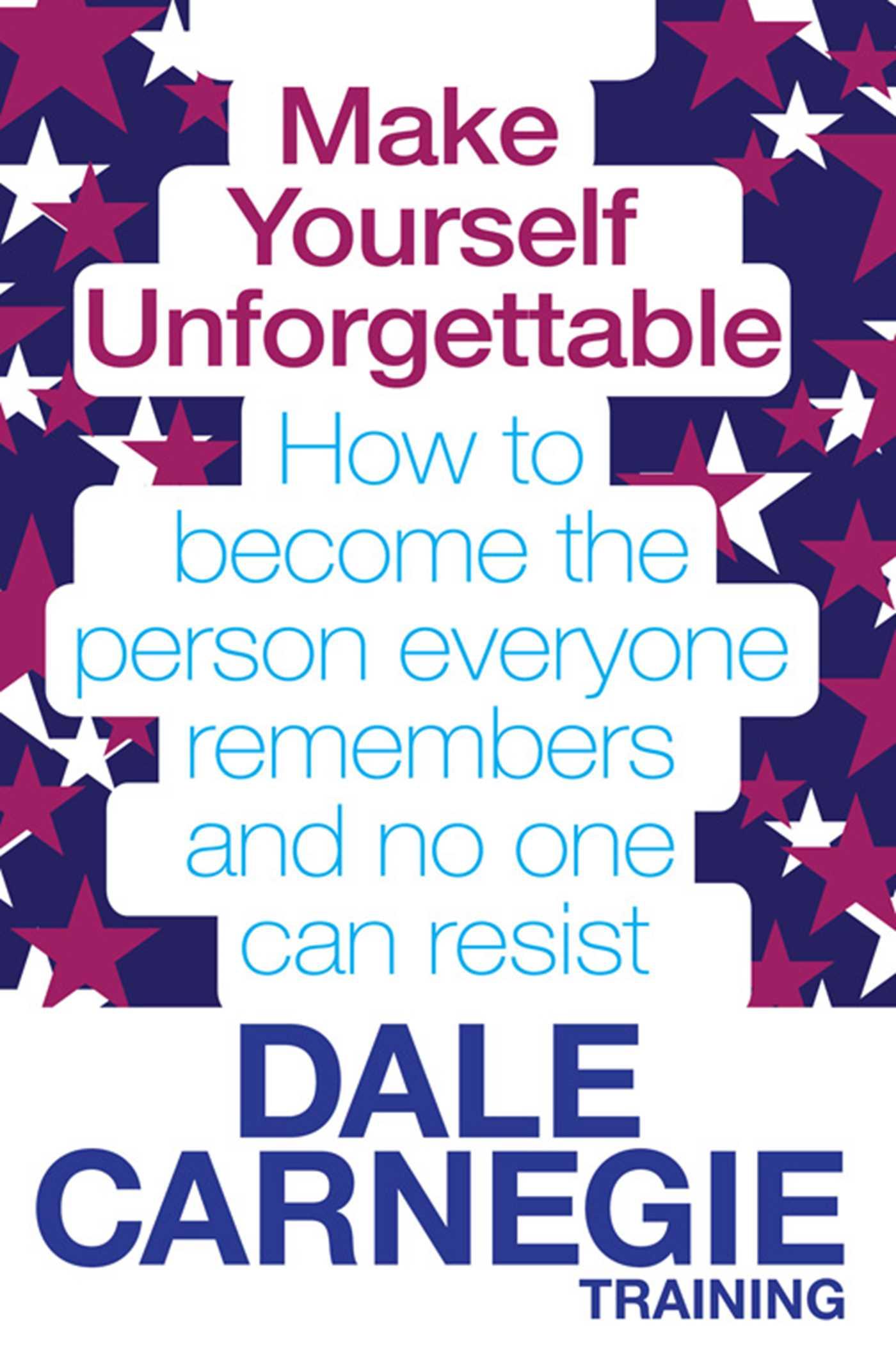 Make Yourself Unforgettable / How to become the person everyone remembers and no one can resist / Dale Carnegie Training / Taschenbuch / 226 S. / Englisch / 2011 / Simon & Schuster Ltd - Carnegie Training, Dale