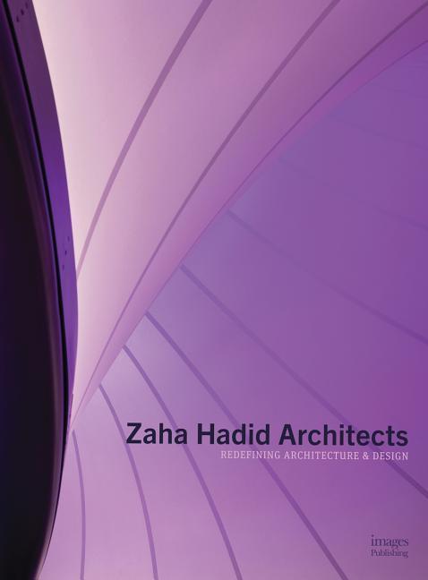 Zaha Hadid Architects / Redefining Architecture and Design / Zaha Hadid Architects / Buch / Gebunden / Englisch / 2017 / Images Publishing Group Pty Ltd / EAN 9781864706994 - Zaha Hadid Architects
