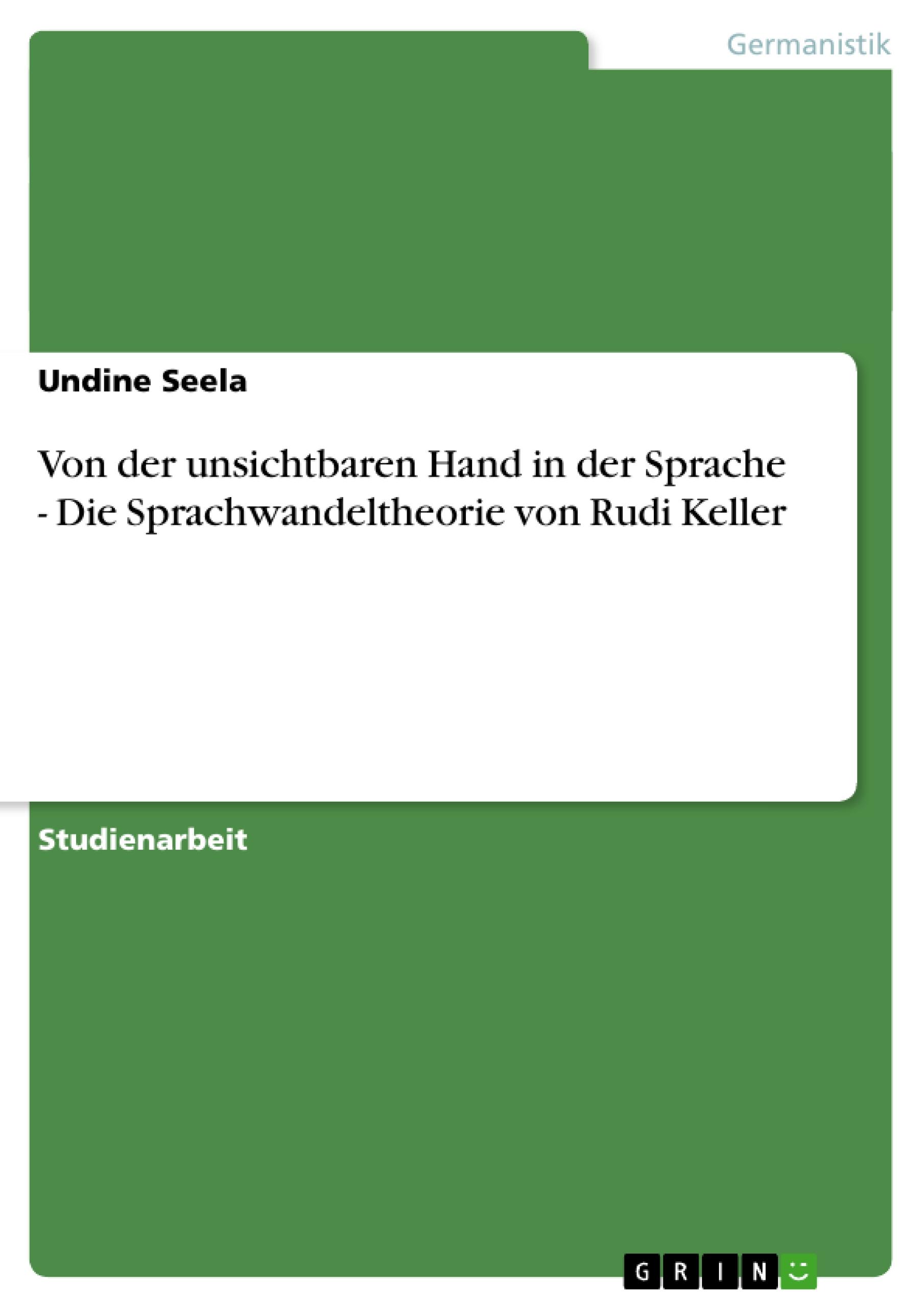 Von der unsichtbaren Hand in der Sprache - Die Sprachwandeltheorie von Rudi Keller / Undine Seela / Taschenbuch / Booklet / 20 S. / Deutsch / 2007 / GRIN Verlag / EAN 9783638789394 - Seela, Undine