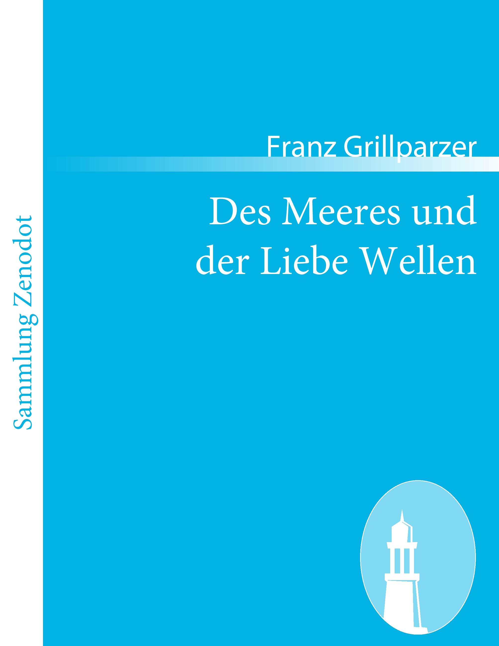 Des Meeres und der Liebe Wellen / Trauerspiel in fünf Aufzügen / Franz Grillparzer / Taschenbuch / Paperback / 116 S. / Deutsch / 2010 / Contumax / EAN 9783843054195 - Grillparzer, Franz