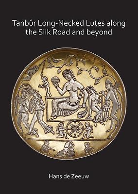 Tanbur Long-Necked Lutes along the Silk Road and beyond / Hans de Zeeuw / Taschenbuch / Kartoniert / Broschiert / Englisch / 2019 / Archaeopress / EAN 9781789691696 - de Zeeuw, Hans