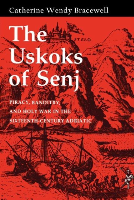 The Uskoks of Senj / Piracy, Banditry, and Holy War in the Sixteenth-Century Adriatic / Catherine Wendy Bracewell / Taschenbuch / Kartoniert / Broschiert / Englisch / 2011 / Cornell University Press - Bracewell, Catherine Wendy