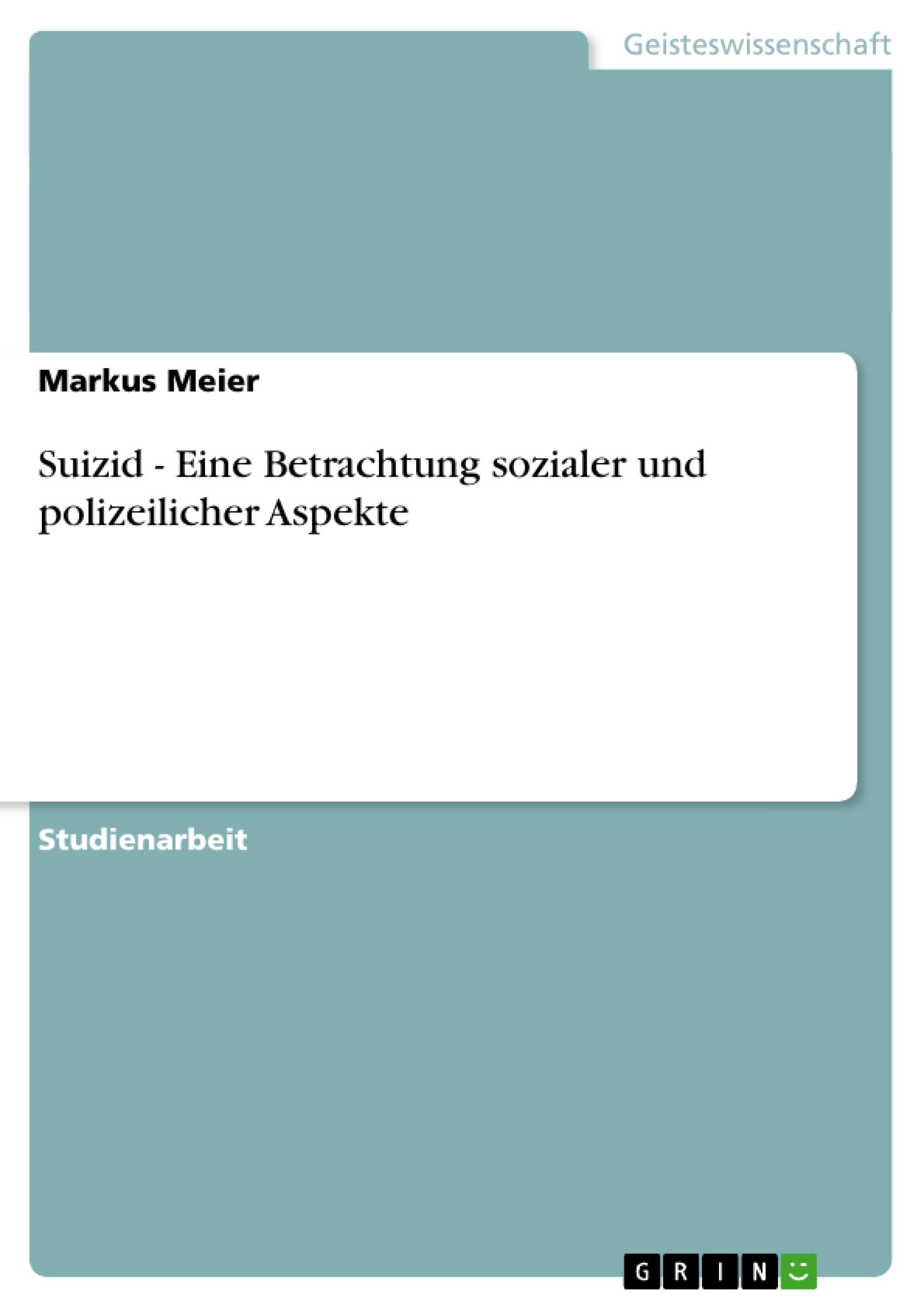 Suizid - Eine Betrachtung sozialer und polizeilicher Aspekte / Markus Meier / Taschenbuch / Paperback / 28 S. / Deutsch / 2007 / GRIN Verlag / EAN 9783638658997 - Meier, Markus