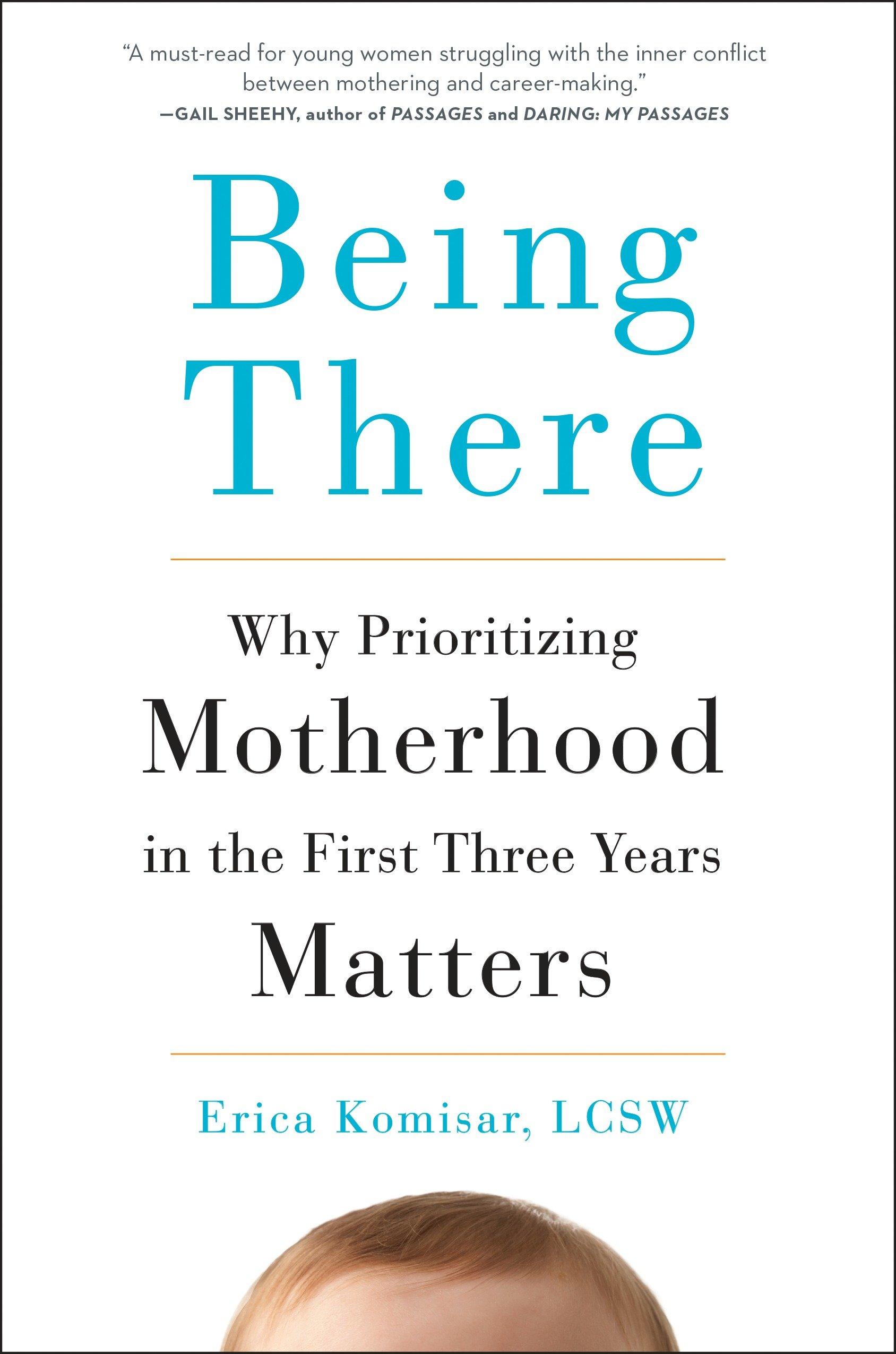 Being There / Why Prioritizing Motherhood in the First Three Years Matters / Erica Komisar / Buch / Einband - fest (Hardcover) / Englisch / 2017 / Penguin Publishing Group / EAN 9780143109297 - Komisar, Erica