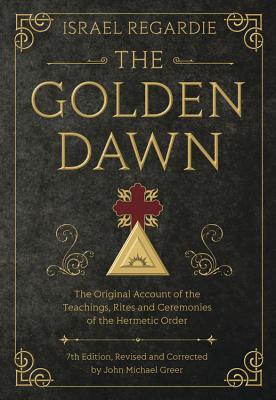 The Golden Dawn / The Original Account of the Teachings, Rites, and Ceremonies of the Hermetic Order / Israel Regardie / Buch / Gebunden / Englisch / 2015 / Publishers Group UK / EAN 9780738743998 - Regardie, Israel
