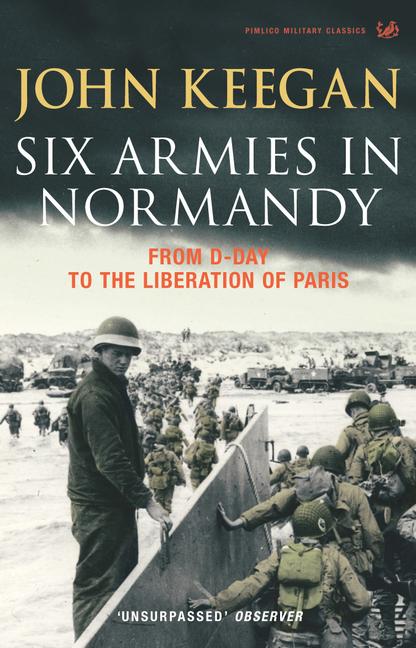 Six Armies in Normandy / From D-Day to the Liberation at Paris / John Keegan / Taschenbuch / Kartoniert / Broschiert / Englisch / 2004 / Pimlico / EAN 9781844137398 - Keegan, John