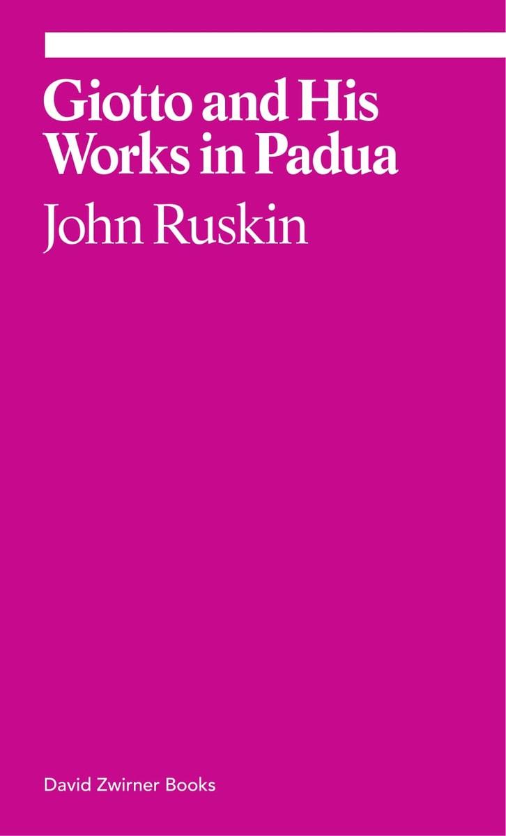 Giotto and His Works in Padua / John Ruskin / Taschenbuch / Ekphrasis / Kartoniert / Broschiert / Englisch / 2018 / David Zwirner / EAN 9781941701799 - Ruskin, John